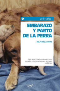 Title: Embarazo y parto de la perra, Author: Delphine Audras