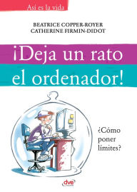 Title: ¡Deja un rato el ordenador!, Author: Beatrice Copper-Royer