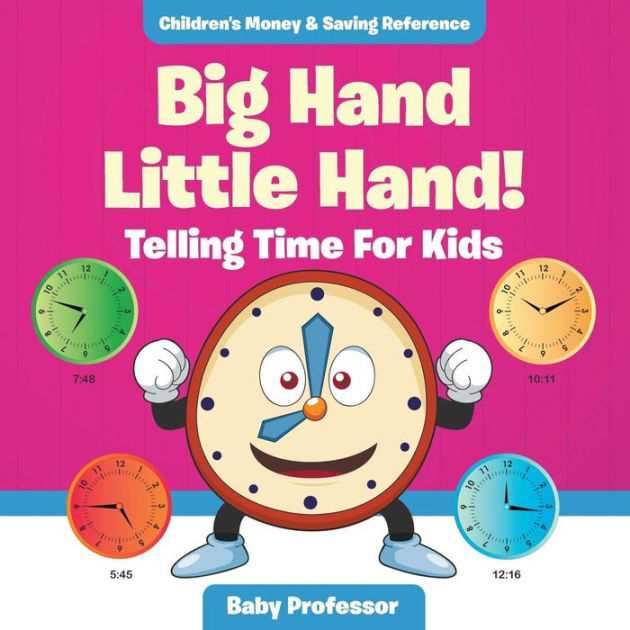 Big Hand Little Hand! Telling Time For Kids Children's Money & Saving Reference by Baby