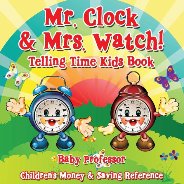 Mr. Clock & Mrs. Watch! Telling Time Kids Book Children's Money