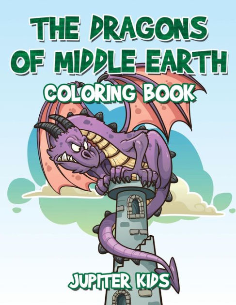 The Dragons of Middle Earth Coloring Book by Jupiter Kids, Paperback | Barnes & Noble®