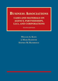 Title: Business Associations, Cases and Materials on Agency, Partnerships, LLCs, and Corporations, Author: William Klein