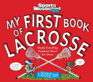 Title: My First Book of Lacrosse: A Rookie Book (A Sports Illustrated Kids Book), Author: Sports Illustrated Kids