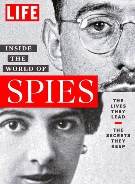 LIFE Inside the World of Spies: The Lives They Lead. The Secrets They Keep.