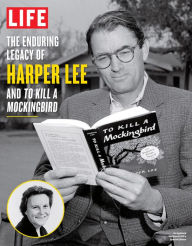 Title: LIFE The Enduring Legacy of Harper Lee and To Kill a Mockingbird, Author: The Editors of LIFE