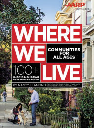 Title: Where We Live: Communities for All Ages: 100+ Inspiring Ideas from America¿s Mayors, Author: Nancy LeaMond