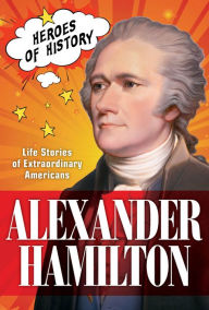 Title: Alexander Hamilton: Life Stories of Extraordinary Americans, Author: The Editors of TIME