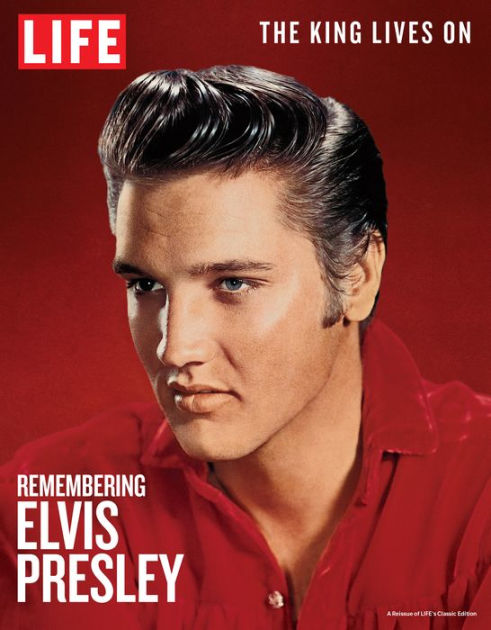 Life Remembering Elvis Presley: The King Lives On By The Editors Of 