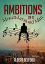Ambitions of a Misunderstood Man