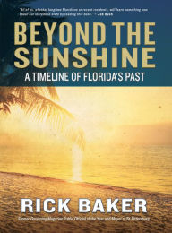 Title: Beyond the Sunshine: A Timeline of Florida's Past, Author: Rick Baker