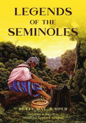 Legends Of The Seminoles By Betty M Jumper Guy Labree Peter Gallagher Paperback Barnes Noble