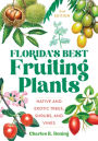 Florida's Best Fruiting Plants: Native and Exotic Trees, Shrubs, and Vines