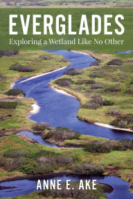 Title: Everglades: Exploring a Wetland Like No Other, Author: Anne Ake