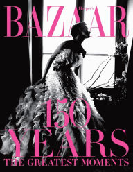 Title: Harper's Bazaar: 150 Years: The Greatest Moments, Author: Glenda Bailey