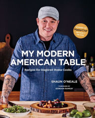 Title: My Modern American Table: Recipes for Inspired Home Cooks, Author: Shaun O'Neale