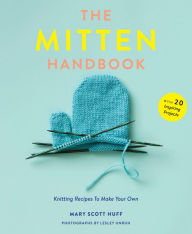 Title: The Mitten Handbook: Knitting Recipes to Make Your Own, Author: Mary Scott Huff