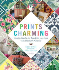 Title: Prints Charming: Create Absolutely Beautiful Interiors with Prints & Patterns, Author: John Loecke