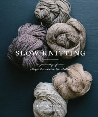 Title: Slow Knitting: A Journey from Sheep to Skein to Stitch, Author: Hannah Thiessen