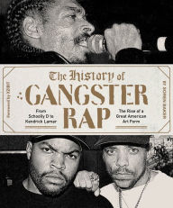 Title: The History of Gangster Rap: From Schoolly D to Kendrick Lamar: The Rise of a Great American Art Form, Author: Soren Baker
