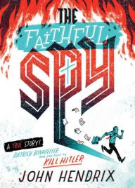 Title: The Faithful Spy: Dietrich Bonhoeffer and the Plot to Kill Hitler, Author: John Hendrix