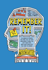 Title: Remember It!: The Names of People You Meet, All of Your Passwords, Where You Left Your Keys, and Everything Else You Tend to Forget, Author: Nelson Dellis