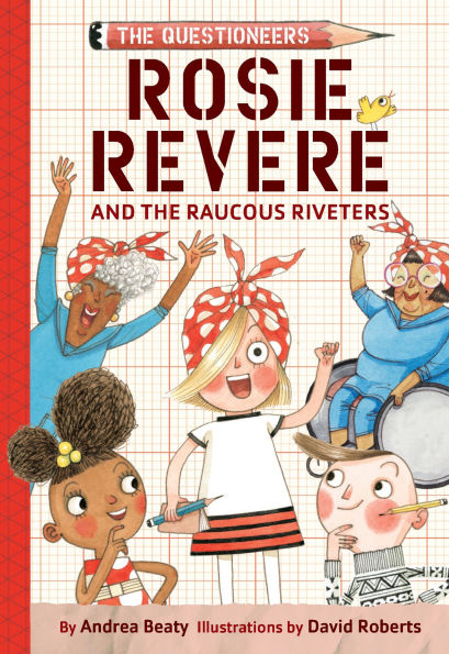 Rosie Revere and the Raucous Riveters (The Questioneers Series #1)