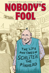 Title: Nobody's Fool: The Life and Times of Schlitzie the Pinhead, Author: Bill Griffith