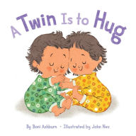Title: A Twin Is to Hug, Author: Boni Ashburn