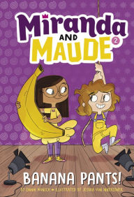 Title: Banana Pants! (Miranda and Maude #2), Author: Emma Wunsch