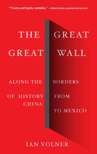 Title: The Great Great Wall: Along the Borders of History from China to Mexico, Author: Ian Volner