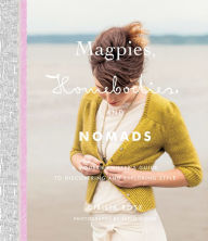 Title: Magpies, Homebodies, and Nomads: A Modern Knitter's Guide to Discovering and Exploring Style, Author: Cirilia Rose