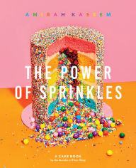 Title: The Power of Sprinkles: A Cake Book by the Founder of Flour Shop, Author: Amirah Kassem