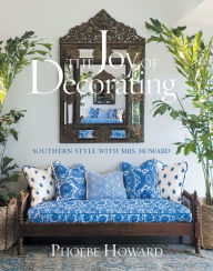 Title: The Joy of Decorating: Southern Style with Mrs. Howard, Author: Phoebe Howard