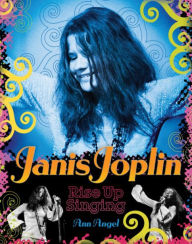 Title: Janis Joplin: Rise Up Singing, Author: Ann Angel