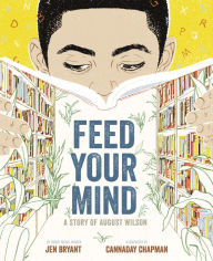 Title: Feed Your Mind: A Story of August Wilson, Author: Jen Bryant