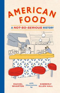 Title: American Food: A Not-So-Serious History, Author: Rachel Wharton