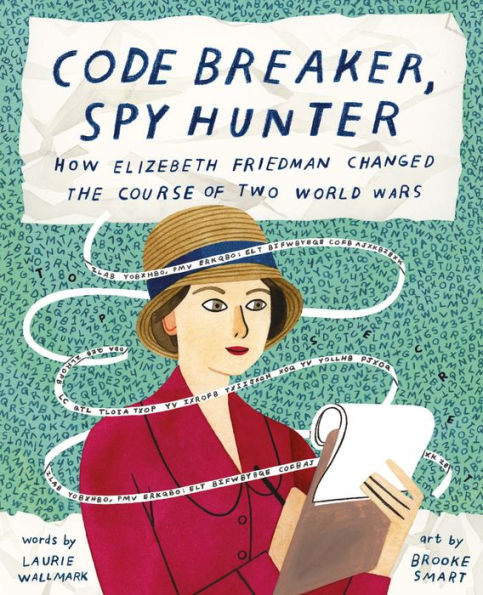 Code Breaker, Spy Hunter: How Elizebeth Friedman Changed the Course of Two World Wars