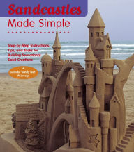 Title: Sandcastles Made Simple: Step-by-Step Instructions, Tips, and Tricks for Building Sensational Sand Creations, Author: Lucinda Wierenga