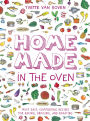 Home Made in the Oven: Truly Easy, Comforting Recipes for Baking, Broiling, and Roasting