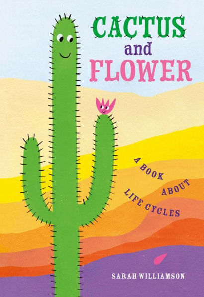 Cactus and Flower: A Book About Life Cycles