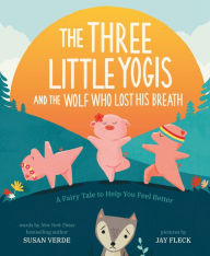 Title: The Three Little Yogis and the Wolf Who Lost His Breath: A Fairy Tale to Help You Feel Better, Author: Susan Verde