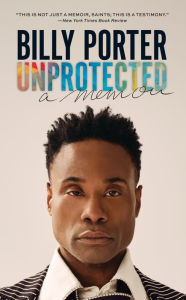 Title: Unprotected: A Memoir, Author: Billy Porter