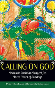 Title: Calling on God: Inclusive Christian Prayers for Three Years of Sundays, Author: Peter Bankson