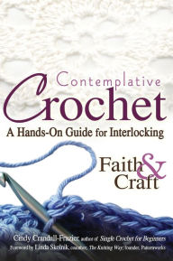 Title: Contemplative Crochet: A Hands-On Guide for Interlocking Faith & Craft, Author: Cindy Crandall-Frazier