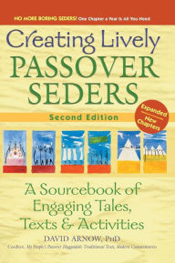 Title: Creating Lively Passover Seders (2nd Edition): A Sourcebook of Engaging Tales, Texts & Activities, Author: David Arnow