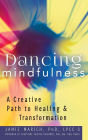 Dancing Mindfulness: A Creative Path to Healing and Transformation