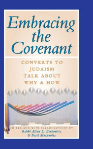 Title: Embracing the Covenant: Converts to Judaism Talk About Why & How, Author: Allan L. Berkowitz