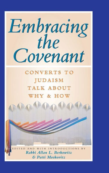 Embracing the Covenant: Converts to Judaism Talk About Why & How
