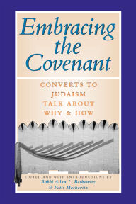 Title: Embracing the Covenant: Converts to Judaism Talk About Why & How, Author: Allan L. Berkowitz