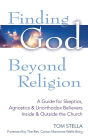 Finding God Beyond Religion: A Guide for Skeptics, Agnostics & Unorthodox Believers Inside & Outside the Church